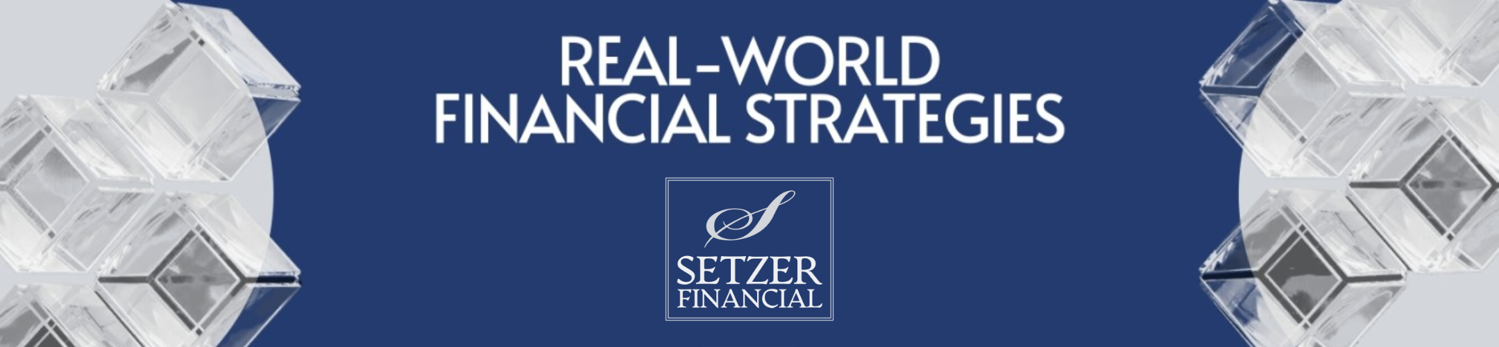 Blue banner with white text reads “Real-World Financial Strategies.” Below is the Setzer Financial logo. Glass geometric shapes are on both sides of the banner.